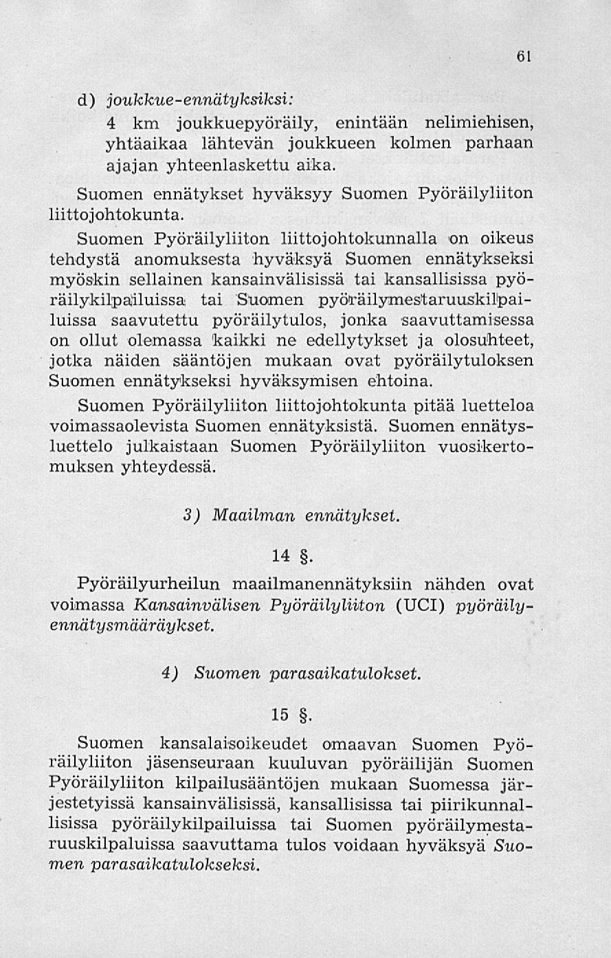 d) joukkue-ennätyksiksi: 4 km joukkuepyöräily, enintään nelimiehisen, yhtäaikaa lähtevän joukkueen kolmen parhaan ajajan yhteenlaskettu aika.