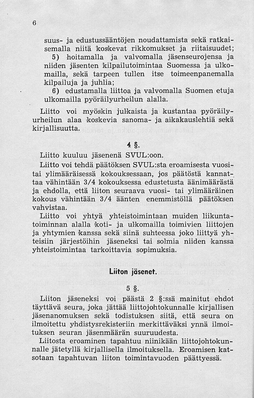 1 suus- ja edustussääntöjen noudattamista sekä ratkaisemalla niitä koskevat rikkomukset ja riitaisuudet; 5) hoitamalla ja valvomalla jäsenseurojensa ja niiden jäsenten kilpailutoimintaa Suomessa ja