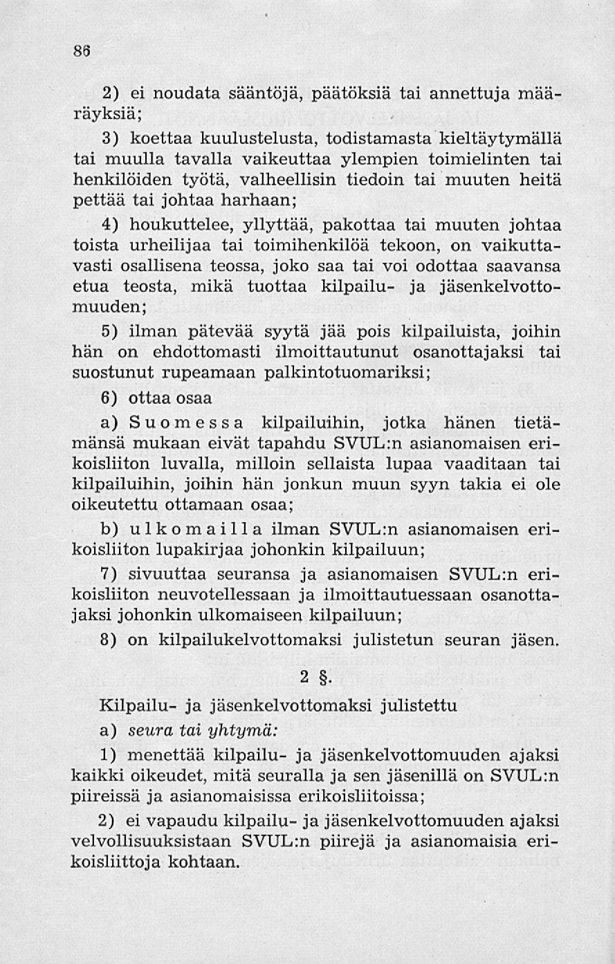 86 2) ei noudata sääntöjä, päätöksiä tai annettuja määräyksiä; 3) koettaa kuulustelusta, todistamasta kieltäytymällä tai muulla tavalla vaikeuttaa ylempien toimielinten tai henkilöiden työtä,