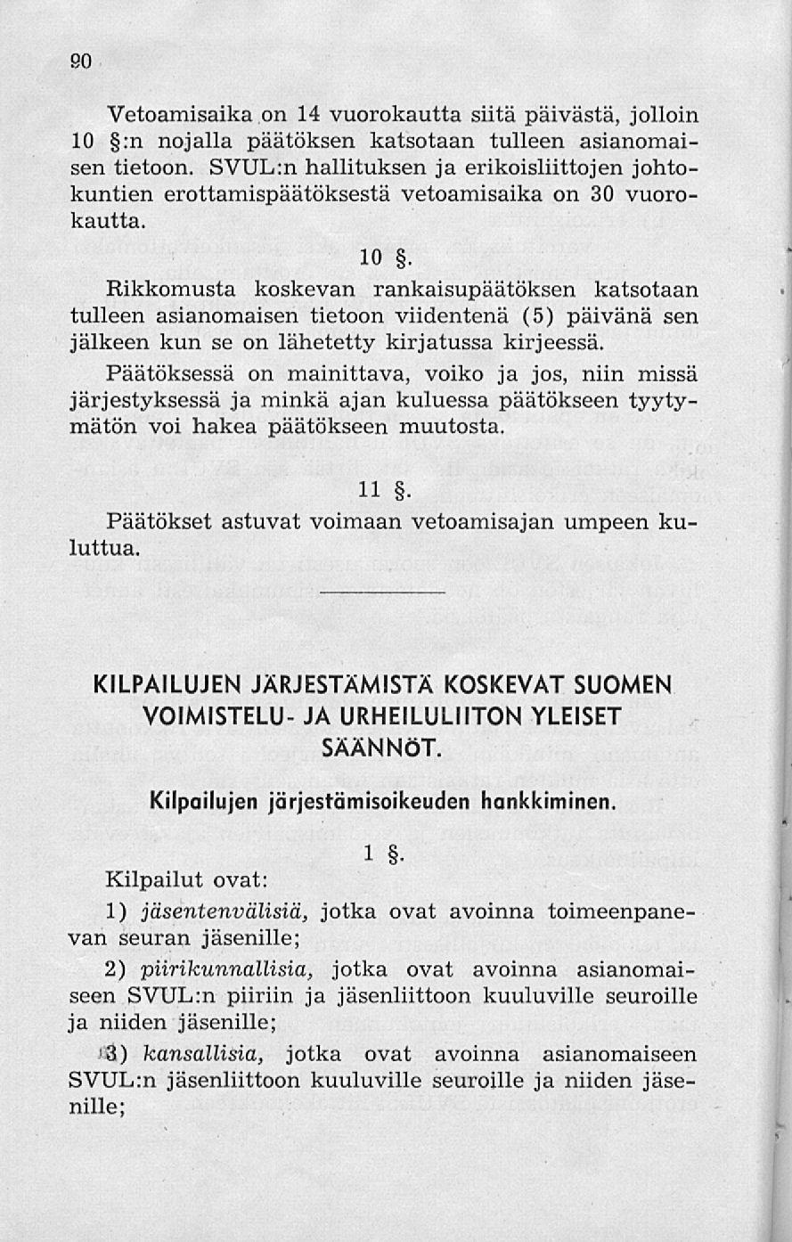 I 90 Vetoamisaika on 14 vuorokautta siitä päivästä, jolloin 10 :n nojalla päätöksen katsotaan tulleen asianomaisen tietoon.