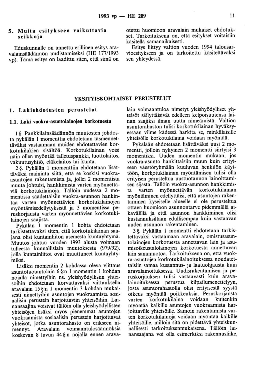1993 vp- HE 209 11 5. Muita esitykseen vaikuttavia seikkoja Eduskunnalle on annettu erillinen esitys aravalainsäädännön uudistamiseksi (HE 177/1993 vp ).