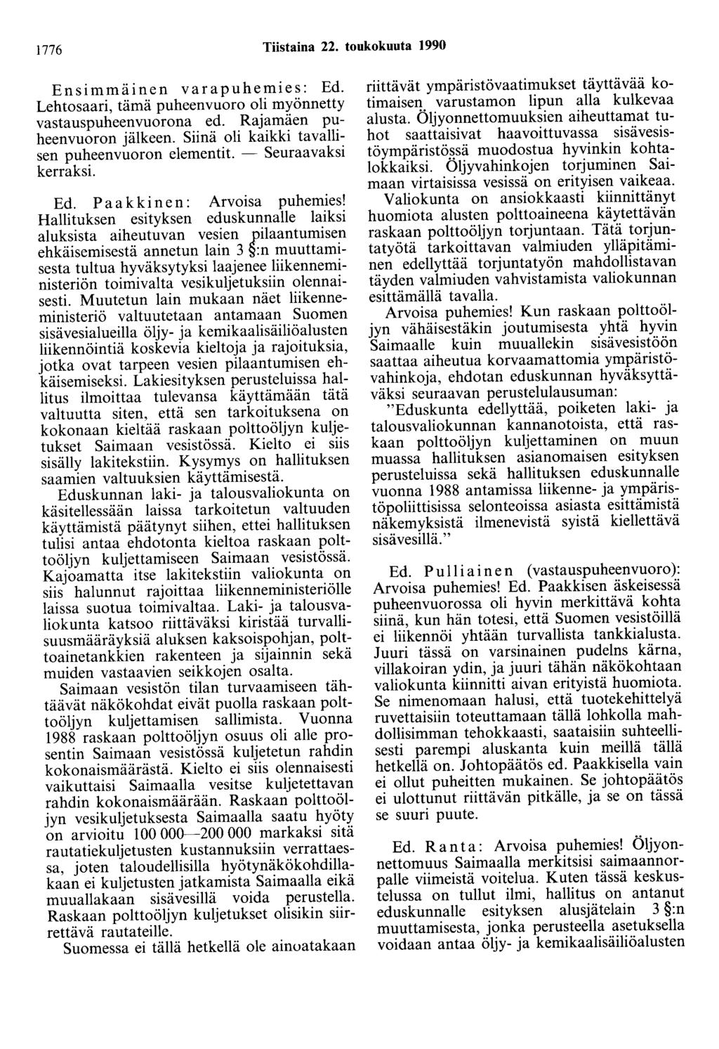 1776 Tiistaina 22. toukokuuta 1990 Ensimmäinen varapuhemies: Ed. Lehtosaari, tämä puheenvuoro oli myönnetty vastauspuheenvuorona ed. Rajamäen puheenvuoron jälkeen.
