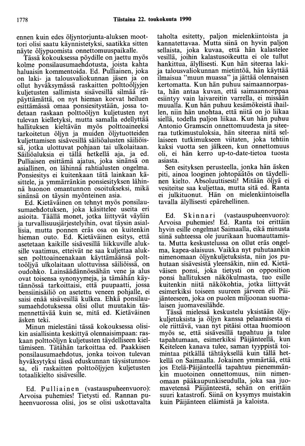 1778 Tiistaina 22. toukokuuta 1990 ennen kuin edes öljyntorjunta-aluksen moottori olisi saatu käynnistetyksi, saatikka sitten näyte öljypuomista onnettomuuspaikalle.