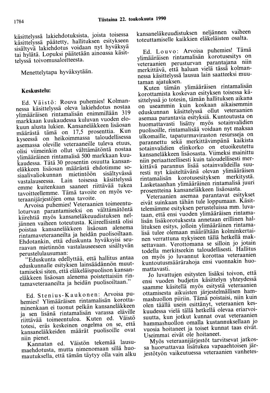 1784 Tiistaina 22. toukokuuta 1990 käsittelyssä lakiehdotuksista, joista toisessa käsittelyssä päätetty, hallituksen esitykseen sisältyvä lakiehdotus voidaan nyt hyväksyä tai hylätä.