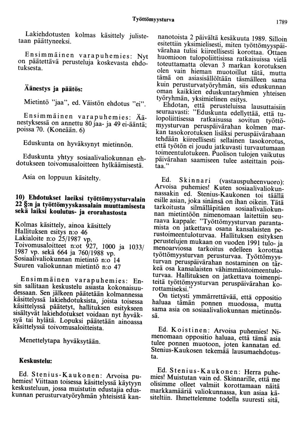 Työttömyysturva 1789 Lakiehdotusten kolmas käsittely julistetaan päättyneeksi. Ensimmäinen varapuhemies: Nyt on päätettävä perusteluja koskevasta ehdotuksesta. Äänestys ja päätös: Mietintö "jaa", ed.