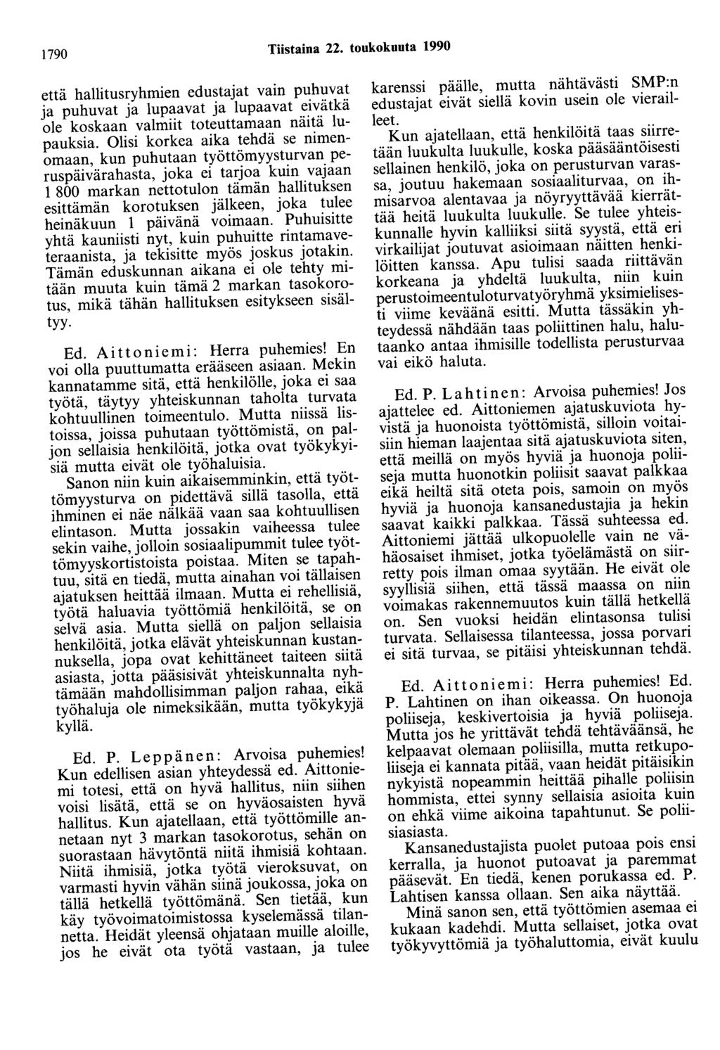 1790 Tiistaina 22. toukokuuta 1990 että hallitusryhmien edustajat vain puhuvat ja puhuvat ja lupaavat ja lupaavat eivätkä ole koskaan valmiit toteuttamaan näitä lupauksia.