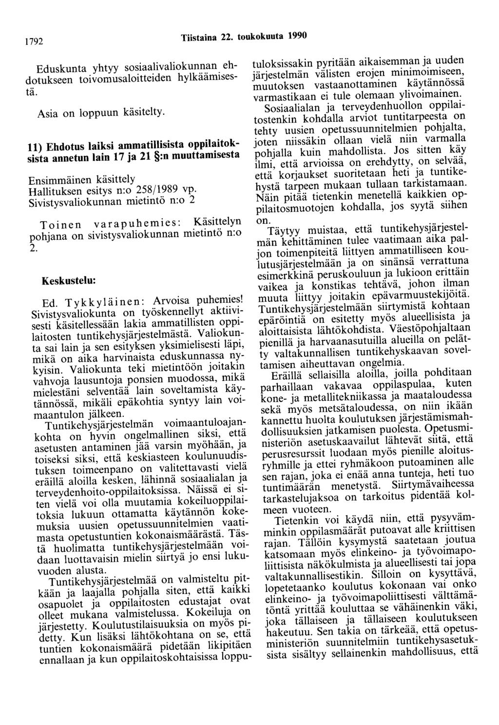 1792 Tiistaina 22. toukokuuta 1990 Eduskunta yhtyy sosiaalivaliokunnan ehdotukseen toivomusaloitteiden hylkäämisestä. Asia on loppuun käsitelty.