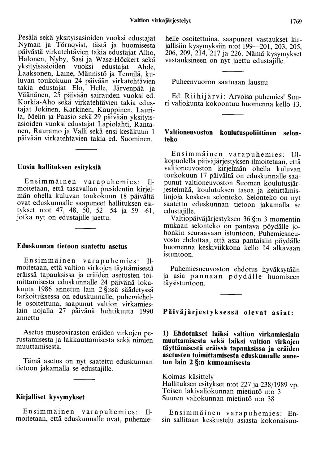 Valtion virkajärjestelyt 1769 Pesälä sekä yksityisasioiden vuoksi edustajat Nyman ja Törnqvist, tästä ja huomisesta päivästä virkatehtävien takia edustajat Alho, Halonen, Nyby, Sasi ja Wasz-Höckert