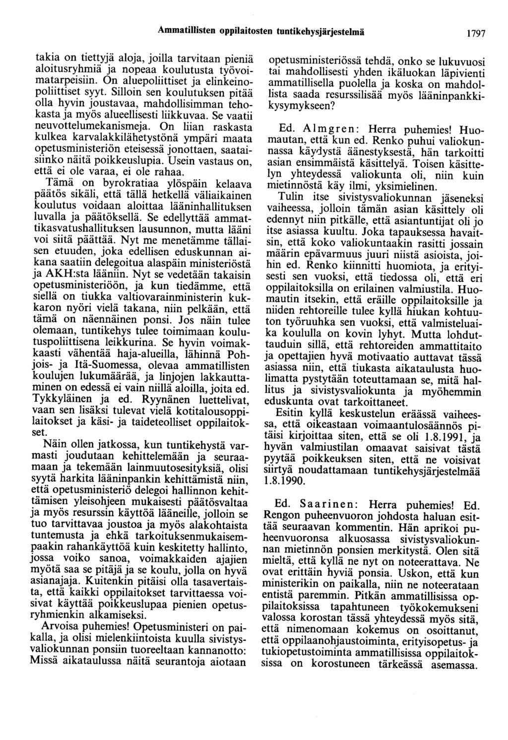 Ammatillisten oppilaitosten tuntikehysjärjestelmä 1797 takia on tiettyjä aloja, joilla tarvitaan pieniä aloitusryhmiä ja nopeaa koulutusta työvoimatarpeisiin.