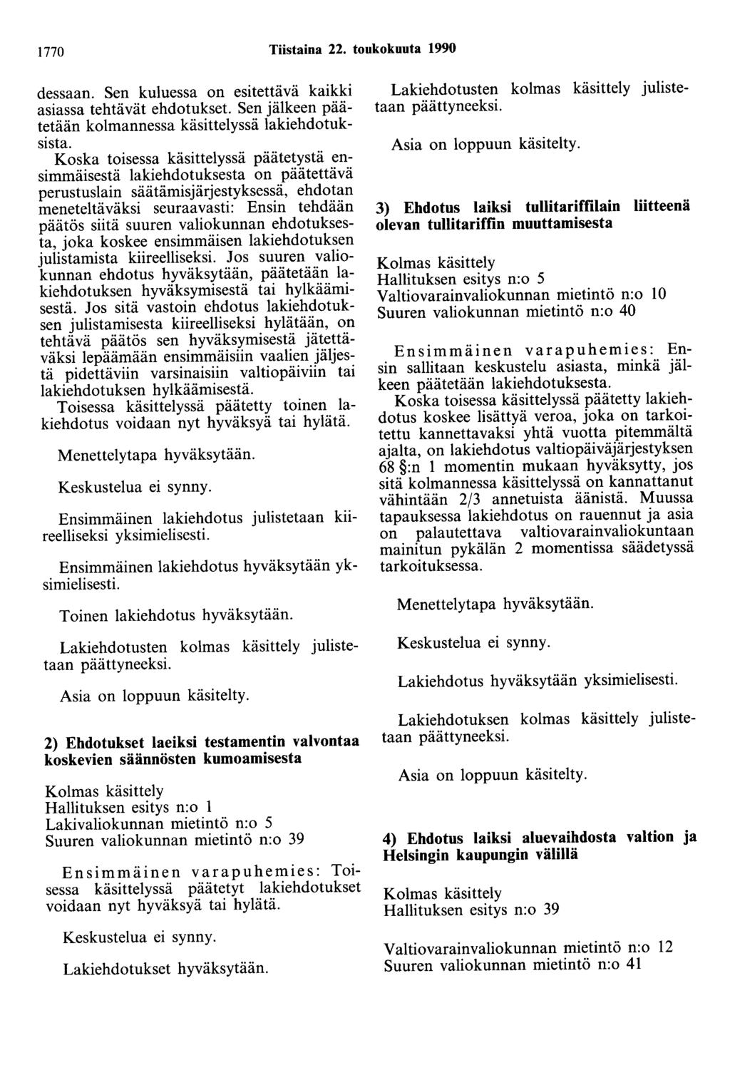 1770 Tiistaina 22. toukokuuta 1990 dessaan. Sen kuluessa on esitettävä kaikki asiassa tehtävät ehdotukset. Sen jälkeen päätetään kolmannessa käsittelyssä lakiehdotuksista.
