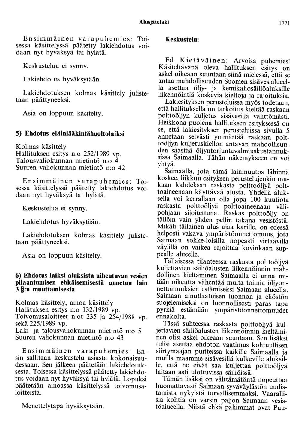 Alusjätelaki 1771 Ensimmäinen varapuhemies: Toisessa käsittelyssä päätetty lakiehdotus voidaan nyt hyväksyä tai hylätä. Keskustelua ei synny. Lakiehdotus hyväksytään.