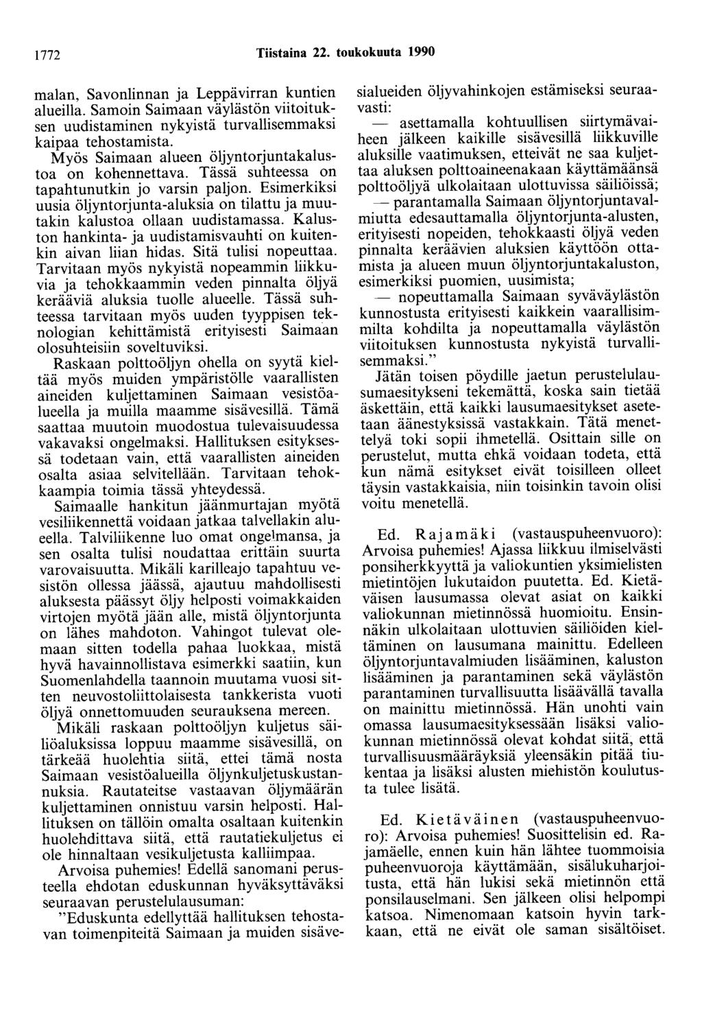1772 Tiistaina 22. toukokuuta 1990 malan, Savonlinnan ja Leppävirran kuntien alueilla. Samoin Saimaan väylästön viitoituksen uudistaminen nykyistä turvallisemmaksi kaipaa tehostamista.