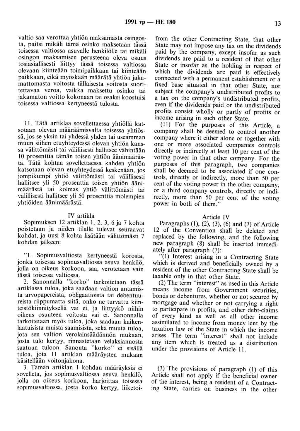 1991 vp - HE 180 13 valtio saa verottaa yhtiön maksamasta osingosta, paitsi mikäli tämä osinko maksetaan tässä toisessa valtiossa asuvalle henkilölle tai mikäli osingon maksamisen perusteena oleva