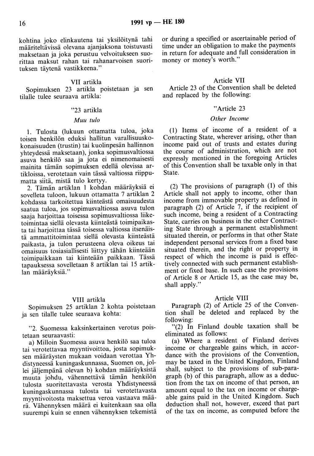 16 1991 vp - HE 180 kohtina joko elinkautena tai yksilöitynä tahi määriteltävissä olevana ajanjaksona toistuvasti maksetaan ja joka perustuu velvoitukseen suorittaa maksut rahan tai rahanarvoisen