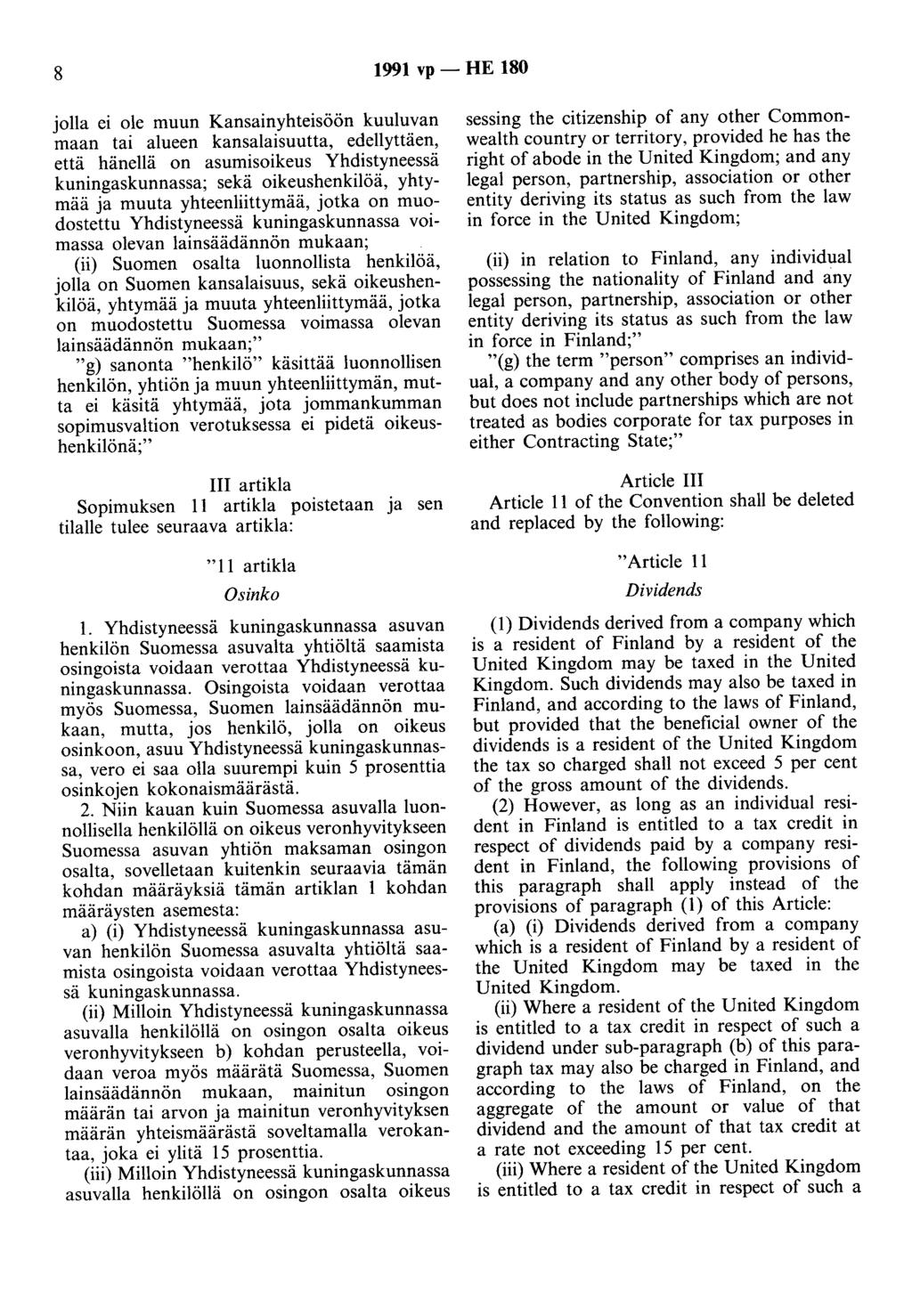 8 1991 vp - HE 180 jolla ei ole muun Kansainyhteisöön kuuluvan maan tai alueen kansalaisuutta, edellyttäen, että hänellä on asumisoikeus Yhdistyneessä kuningaskunnassa; sekä oikeushenkilöä, yhtymää