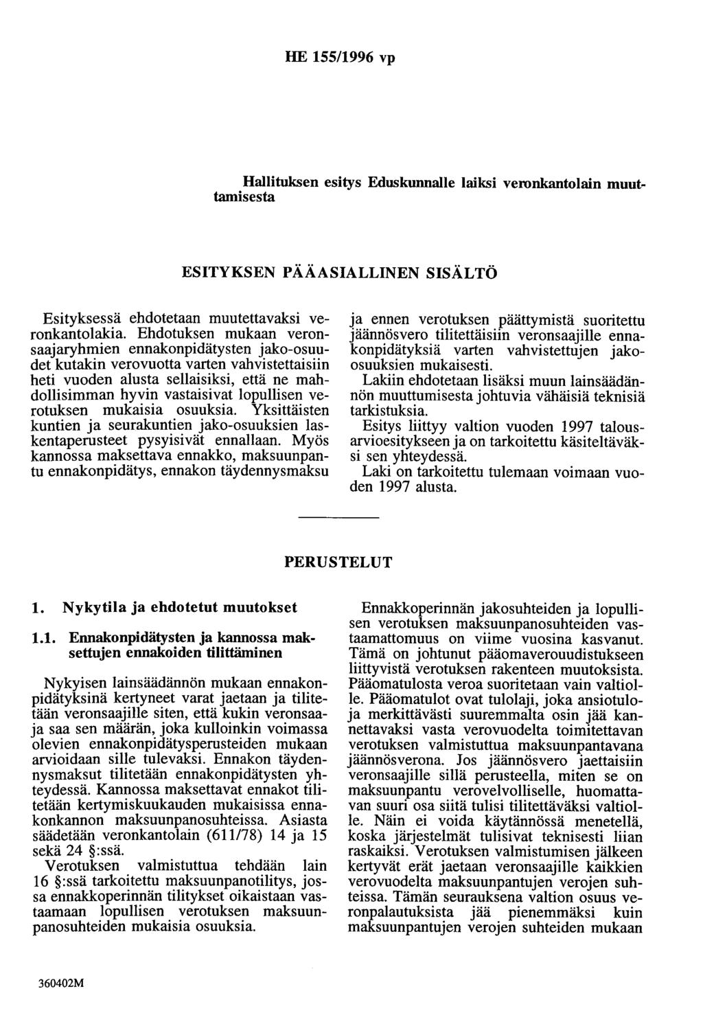 HE 155/1996 vp Hallituksen esitys Eduskunnalle laiksi veronkantolain muuttamisesta ESITYKSEN PÄÄASIALLINEN SISÄLTÖ Esityksessä ehdotetaan muutettavaksi veronkantolakia.