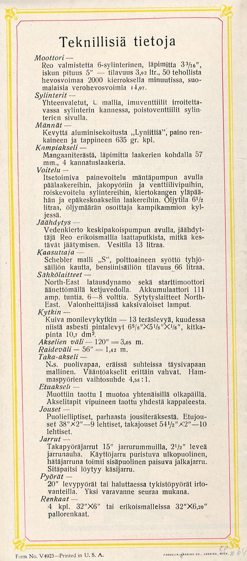 56" tilavuus 1,42 3,05 13 Teknillisiä tietoja Moottori Reo valmistetta 6-sylinterinen, läpimitta 3 3 /i6", iskun pituus 5" 3,92 ltr.