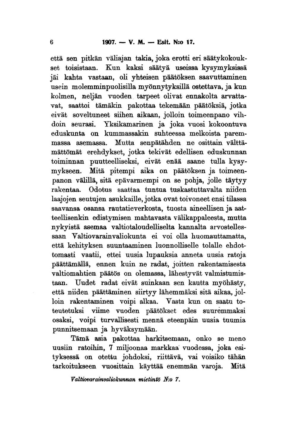6 1907. V. M. Esit. N:o 17. että sen pitkän väliajan takia, joka erotti eri säätykokoukset toisistaan.