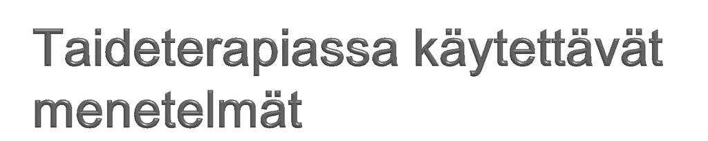 Taideterapiassa käytetään menetelminä mm. muotopiirtämistä, akvarellimaalausta, savityöskentelyä ja luovaa askartelua.