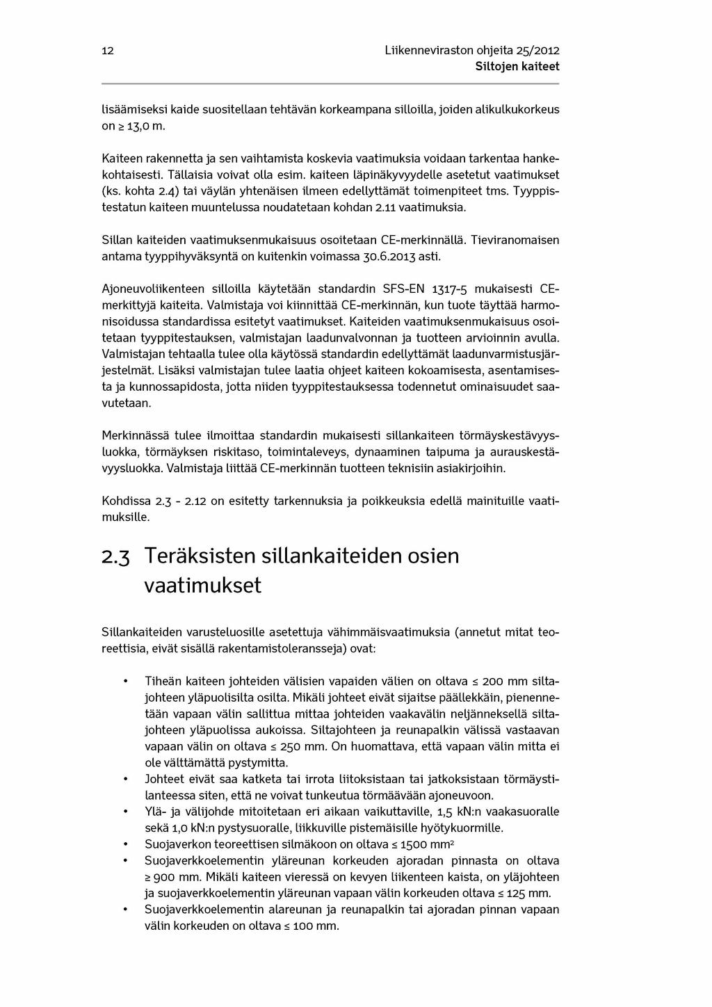 12 Liikenneviraston ohjeita 25/2012 lisäämiseksi kaide suositellaan tehtävän korkeampana silloilla, joiden alikulkukorkeus on > 13,0 m.