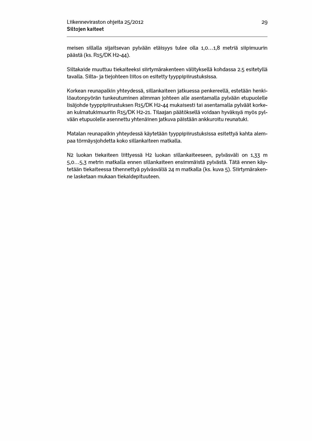 Liikenneviraston ohjeita 25/2012 29 meisen sillalla sijaitsevan pylvään etäisyys tulee olla 1,0...1,8 metriä siipimuurin päästä (ks. R15/DK H2-44).