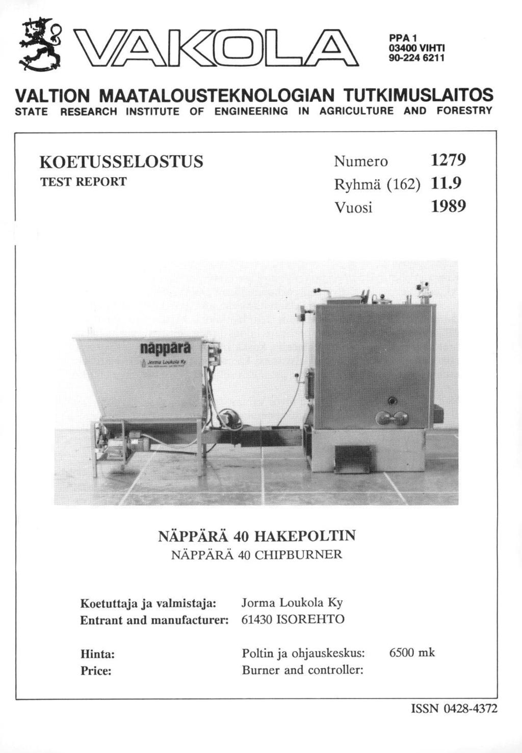 Vi- [Mo) PPA 1 03400 VIHTI 90-224 6211 VALTION MAATALOUSTEKNOLOGIAN TUTKIMUSLAITOS STATE RESEARCH INSTITUTE OF ENGINEERING IN AGRICULTURE AND FORESTRY KOETUSSELOSTUS TEST REPORT Numero 1279 Ryhmä