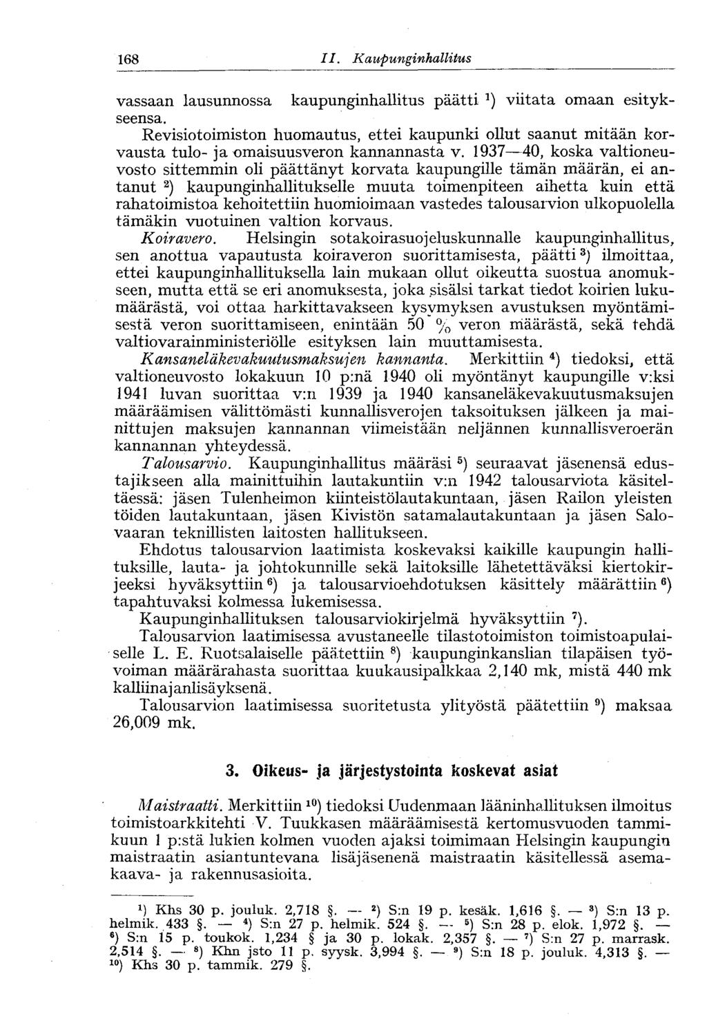 168 II. Kaupunginhallitus vassaan lausunnossa kaupunginhallitus päätti 1 ) viitata omaan esitykseensä.