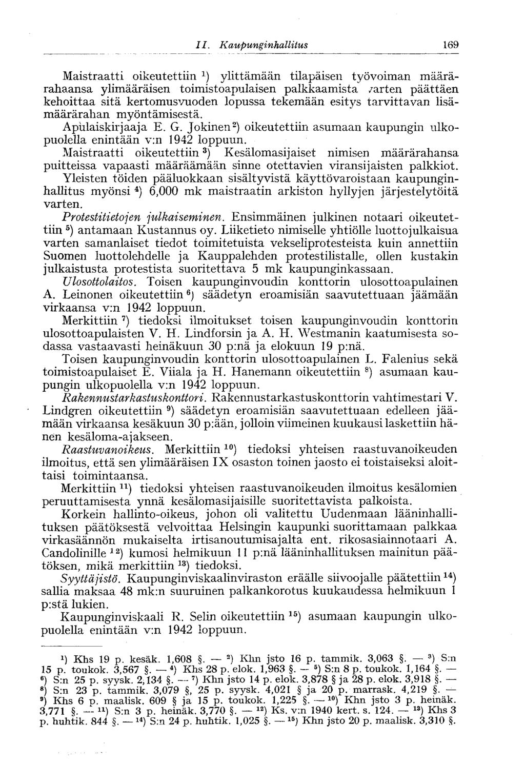 II. Kaupunginhallitus 169- Maistraatti oikeutettiin 1 ) ylittämään tilapäisen työvoiman määrärahaansa ylimääräisen toimistoapulaisen palkkaamista /arten päättäen kehoittaa sitä kertomusvuoden lopussa