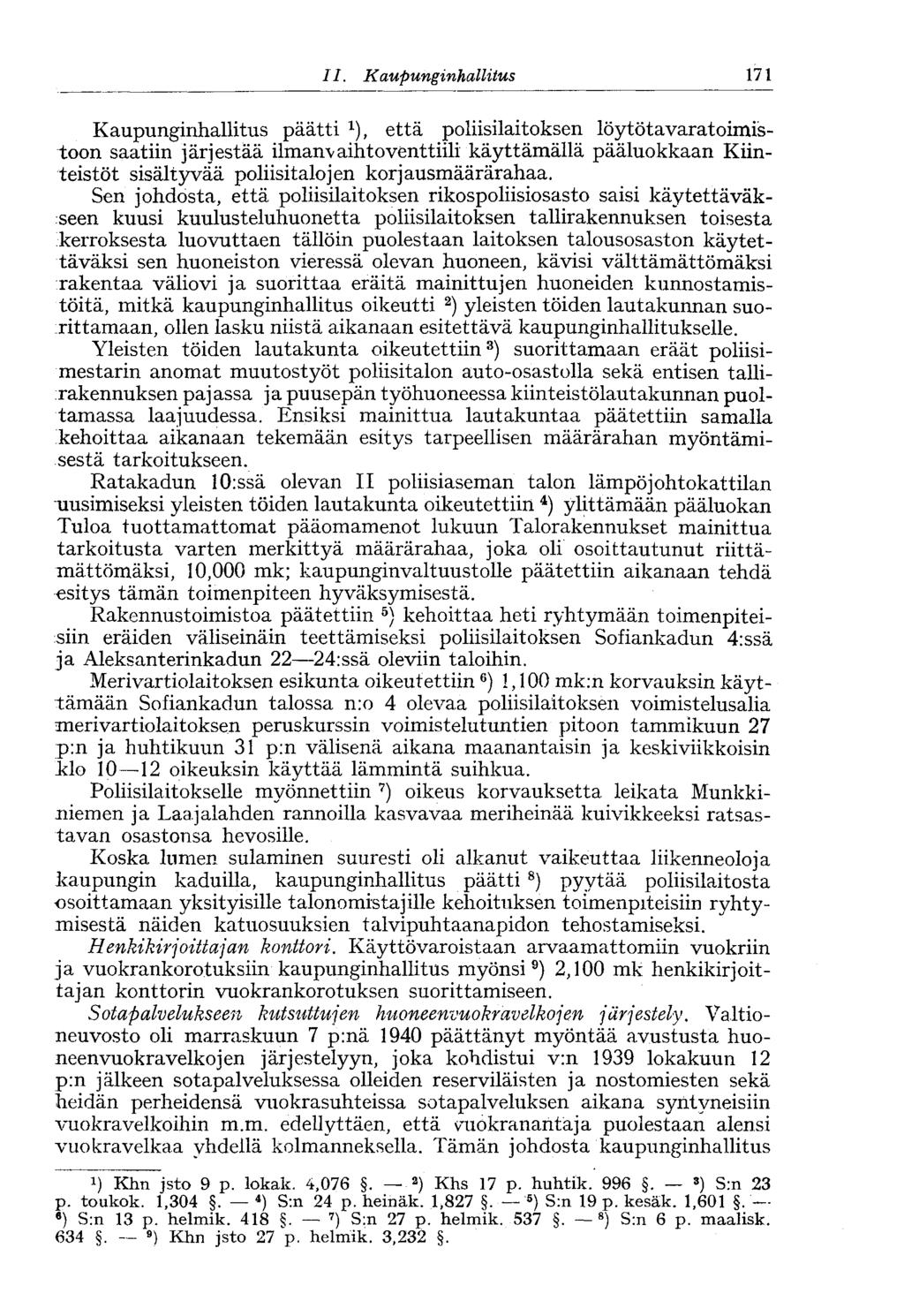 II. Kaupunginhallitus 171- Kaupunginhallitus päätti 1 ), että poliisilaitoksen löytötavaratoimistoon saatiin järjestää ilmanvaihtoventtiili käyttämällä pääluokkaan Kiinteistöt sisältyvää