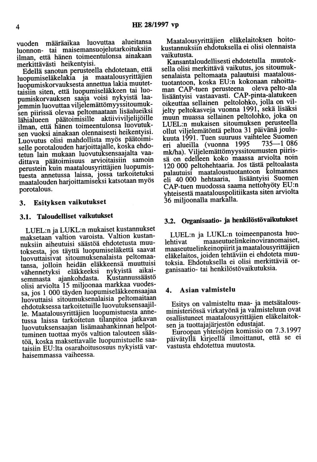 4 HE 28/1997 vp vuoden määräaikaa luovuttaa alueitansa luonnon- tai maisemansuojelutarkoituksiin ilman, että hänen toimeentulonsa ainakaan merkittävästi heikentyisi.