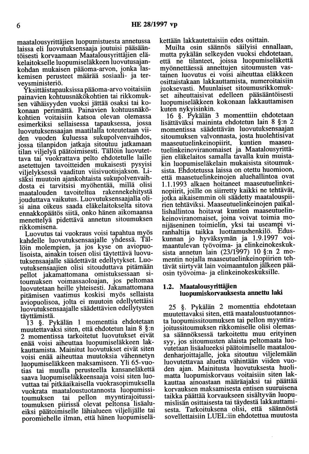 6 HE 28/1997 vp maatalousyrittäjien luopumistuesta annetussa laissa eli luovutuksensaaja joutuisi pääsääntöisesti korvaamaan Maatalousyrittäjien eläkelaitokselle luopumiseläkkeen luovutusajankohdan