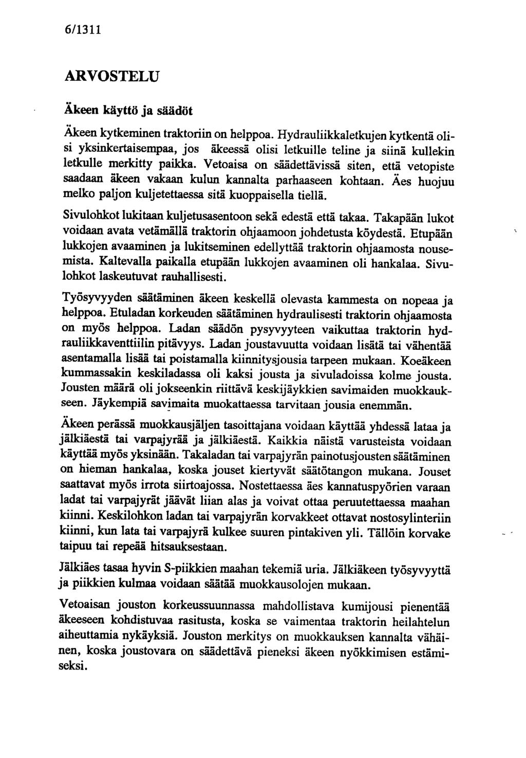 6/1311 ARVOSTELU Äkeen käyttö ja säädöt Äkeen kytkeminen traktoriin on helppoa.