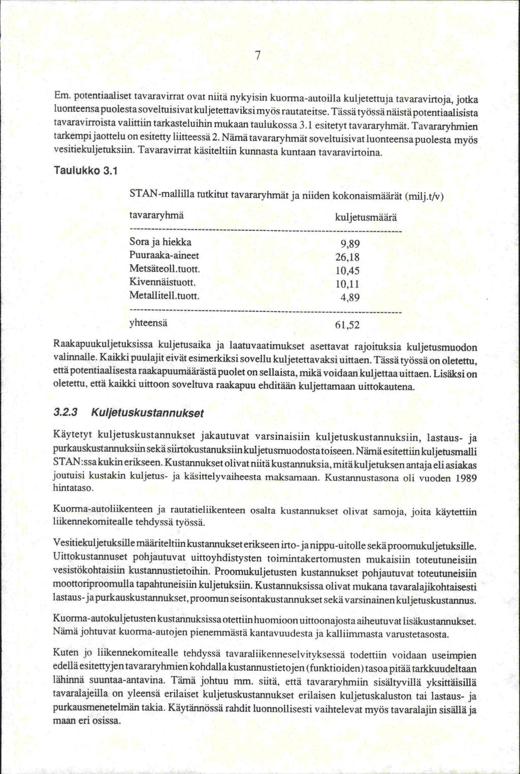 7 Em. potenriaaliset tavaravirrat ovat niitä nykyisin kuorma-autoilla kuijetettuja tavaravinoja, jotka luonteensa puolesta soveltuisivat kuljetettaviksi myös rautateitse.