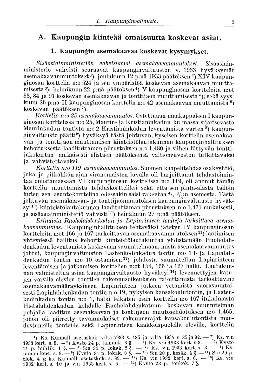 3 I. Kaupunginvaltuusto. A. Kaupungin kiinteää omaisuutta koskevat asiat. 1. Kaupungin asemakaavaa koskevat kysymykset. Sisäasiainministeriön vahvistamat asemakaavanmuutokset.