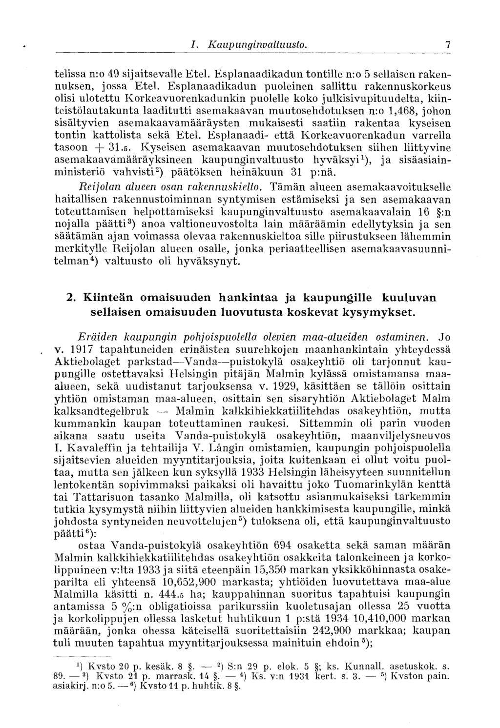 7 I. Kaupunginvaltuusto. telissa n:o 49 sijaitsevalle Etel. Esplanaadikadun tontille n:o 5 sellaisen rakennuksen, jossa Etel.