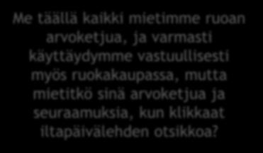 Ne vain törmäävät arkeen ja lukuisiin pieniin päätöksiin, jotka päivittäin haluamme tehdä mahdollisimman helposti.