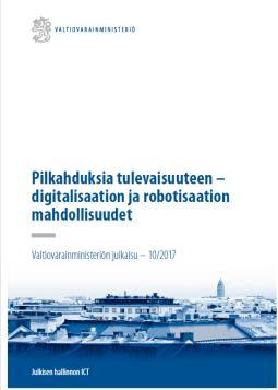 Suositeltavaa lisälukemistoa tulevaisuuteen varautumiseen on valtiovarainministeriön julkaisu 10/2017 Pilkahduksia tulevaisuuteen digitalisaation ja