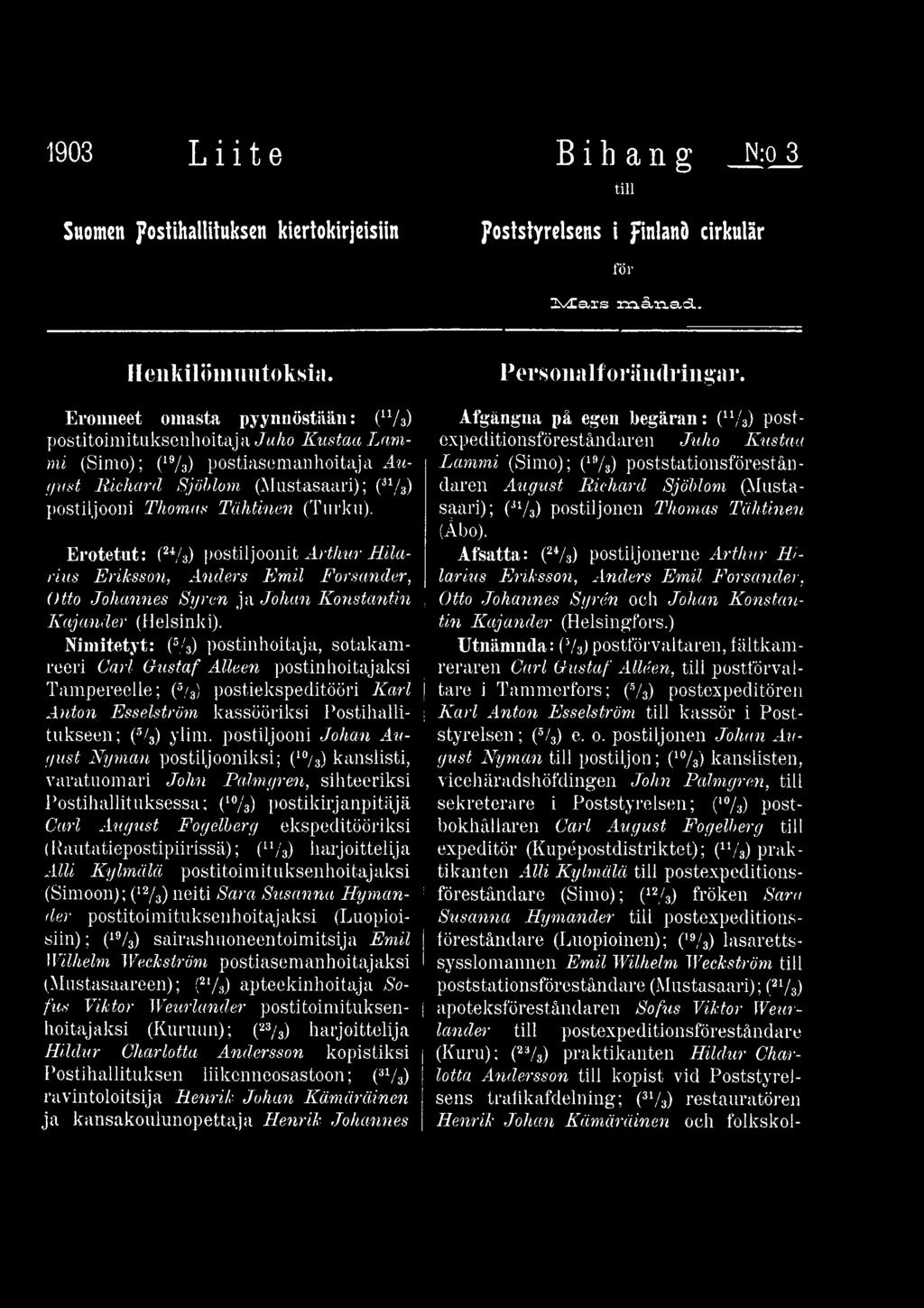 postiljooni Johan August Nyman postiljooniksi; (10/3) kanslisti, varatuomari John Palmgren, sihteeriksi Postihallit uksessa; (l%) postikirjanpitäjä Carl August Fogelberg ekspeditööriksi
