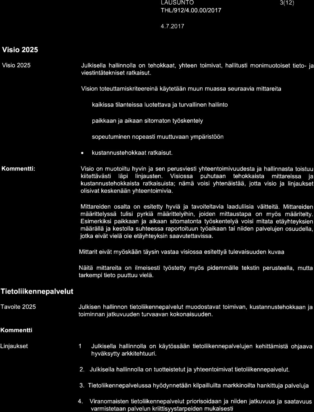 Vision toteuttm iskriteereinä käytetään muun muss seurvi mittreit kikiss tilnteiss luotettv j turvllinen hllinto pikkn j ikn sitomton työskentely sopeutuminen nopesti muuttuvn ympäristöön