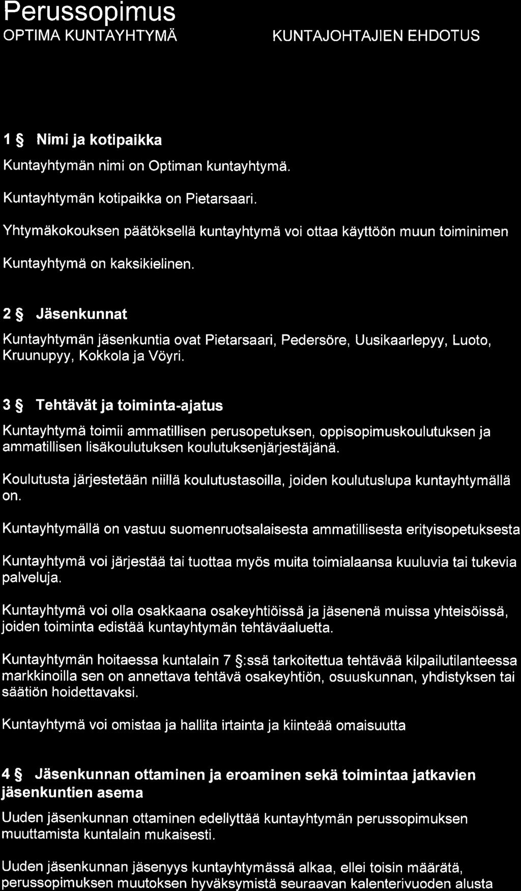 optima KUNTAYHTyUA KUNTAJOHTAJI EN EH DOTUS I luku Jäsenkunnat ja tehtävät f S Nimija kotipaikka Kuntayhtymän nimi on Optiman kuntayhtymä. Kuntayhtymän kotipaikka on Pietarsaari.