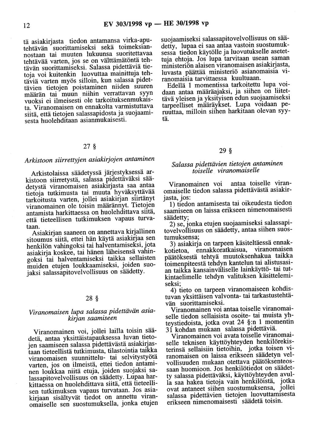 12 EV 303/1998 vp - HE 30/1998 vp tä asiakirjasta tiedon antamansa virka-aputehtävän suorittamiseksi sekä toimeksiannostaan tai muuten lukuunsa suoritettavaa tehtävää varten, jos se on välttämätöntä