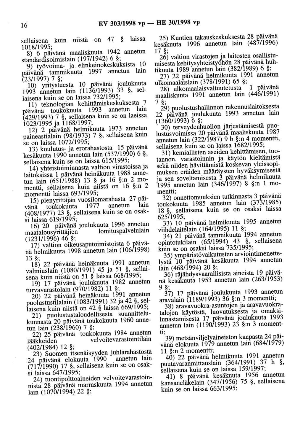 16 EV 303/1998 vp - HE 30/1998 vp sellaisena kuin niistä on 47 laissa 1018/1995; 8) 6 maaliskuuta 1942 annetun standardisoimislain (197/1942) 6 ; 9) työvoima- ja elinkeinokeskuksista 10 tammikuuta