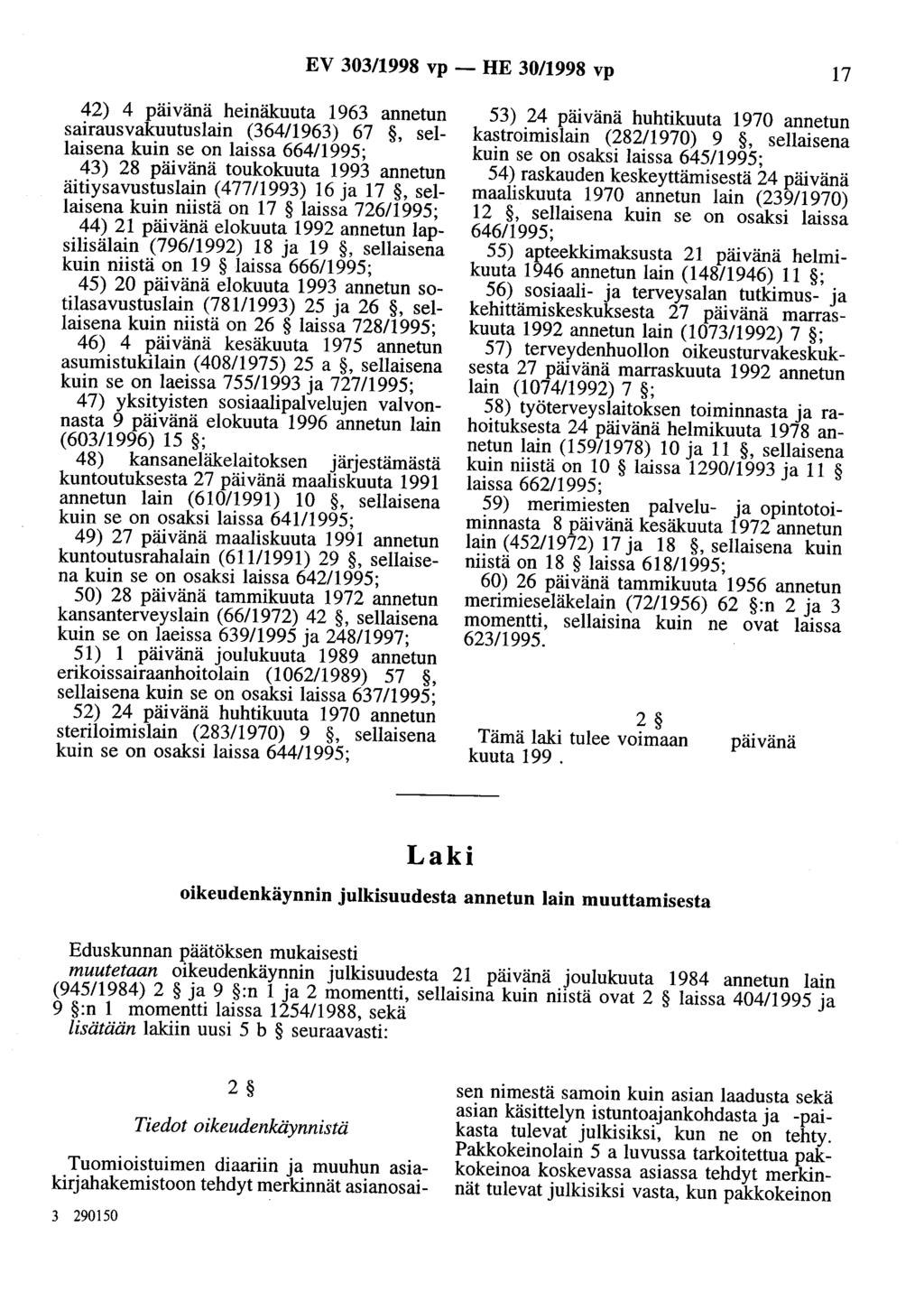 EV 303/1998 vp - HE 30/1998 vp 17 42) 4 pmvana heinäkuuta 1963 annetun sairausvakuutuslain (364/1963) 67, sellaisena kuin se on laissa 664/1995; 43) 28 toukokuuta 1993 annetun äitiysavustuslain