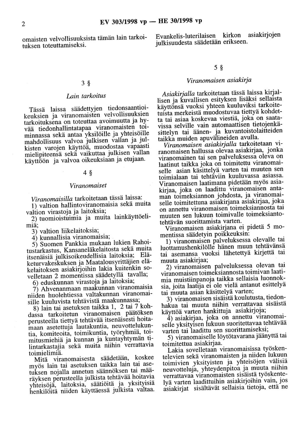 2 EV 303/1998 vp - HE 30/1998 vp omaisten velvollisuuksista tämän lain tarkoituksen toteuttamiseksi. Evankelis-luterilaisen kirkon asiakirjojen julkisuudesta säädetään erikseen.
