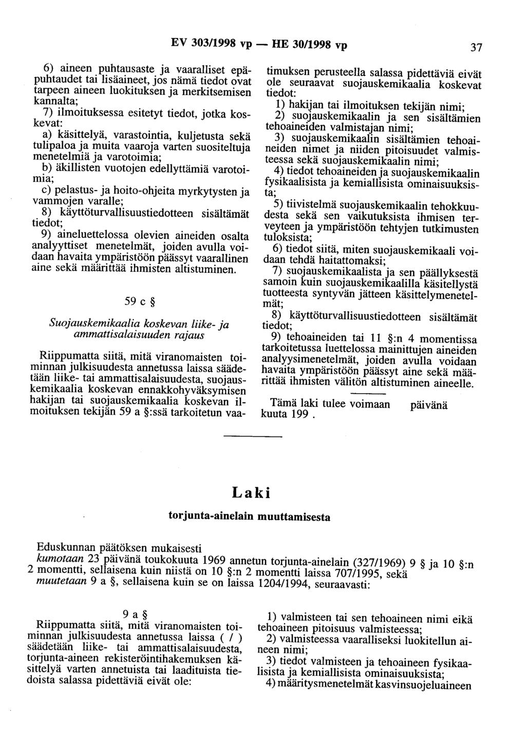 EV 303/1998 vp - HE 30/1998 vp 37 6) aineen puhtausaste ja vaaralliset epäpuhtaudet tai lisäaineet, jos nämä tiedot ovat tarpeen aineen luokituksen ja merkitsemisen kannalta; 7) ilmoituksessa