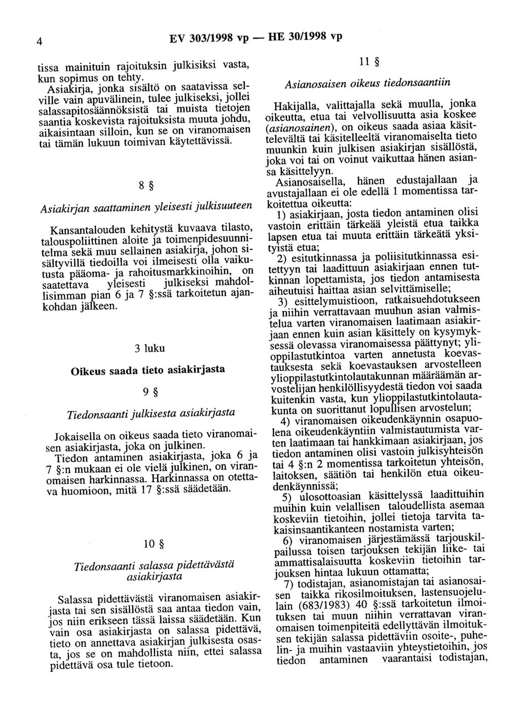 4 EV 303/1998 vp - HE 30/1998 vp tissa mainituin rajoituksin julkisiksi vasta, kun sopimus on tehty.