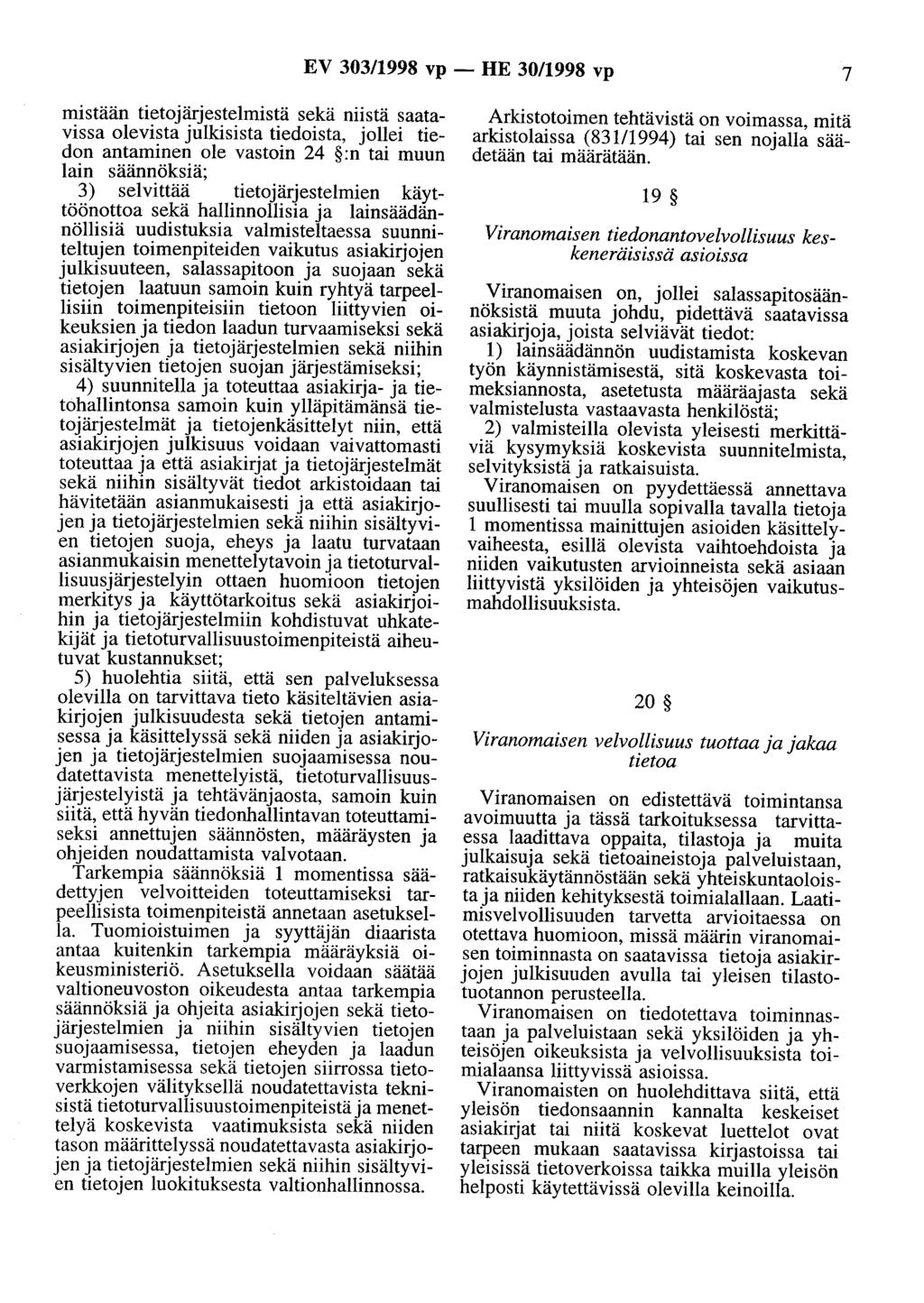 EV 303/1998 vp - HE 30/1998 vp 7 mistään tietojärjestelmistä sekä niistä saatavissa olevista julkisista tiedoista, jollei tiedon antaminen ole vastoin 24 :n tai muun lain säännöksiä; 3) selvittää