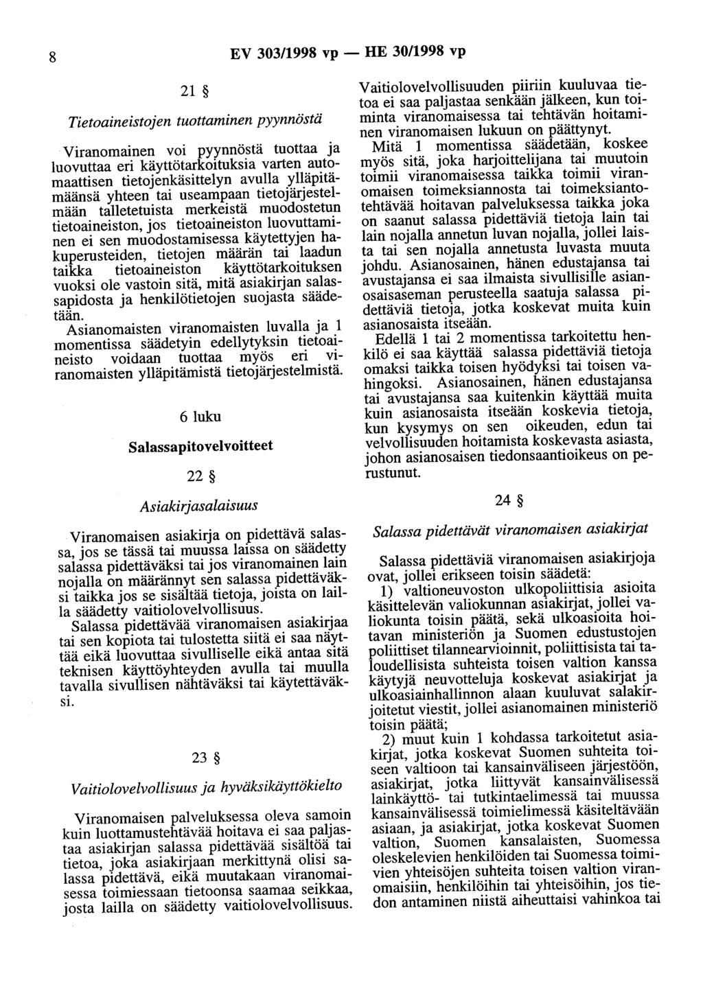 8 EV 303/1998 vp - HE 30/1998 vp 21 Tietoaineistojen tuottaminen pyynnöstä Viranomainen voi pyynnöstä tuottaa ja luovuttaa eri käyttötarkoituksia varten automaattisen tietojenkäsittelyn avulla