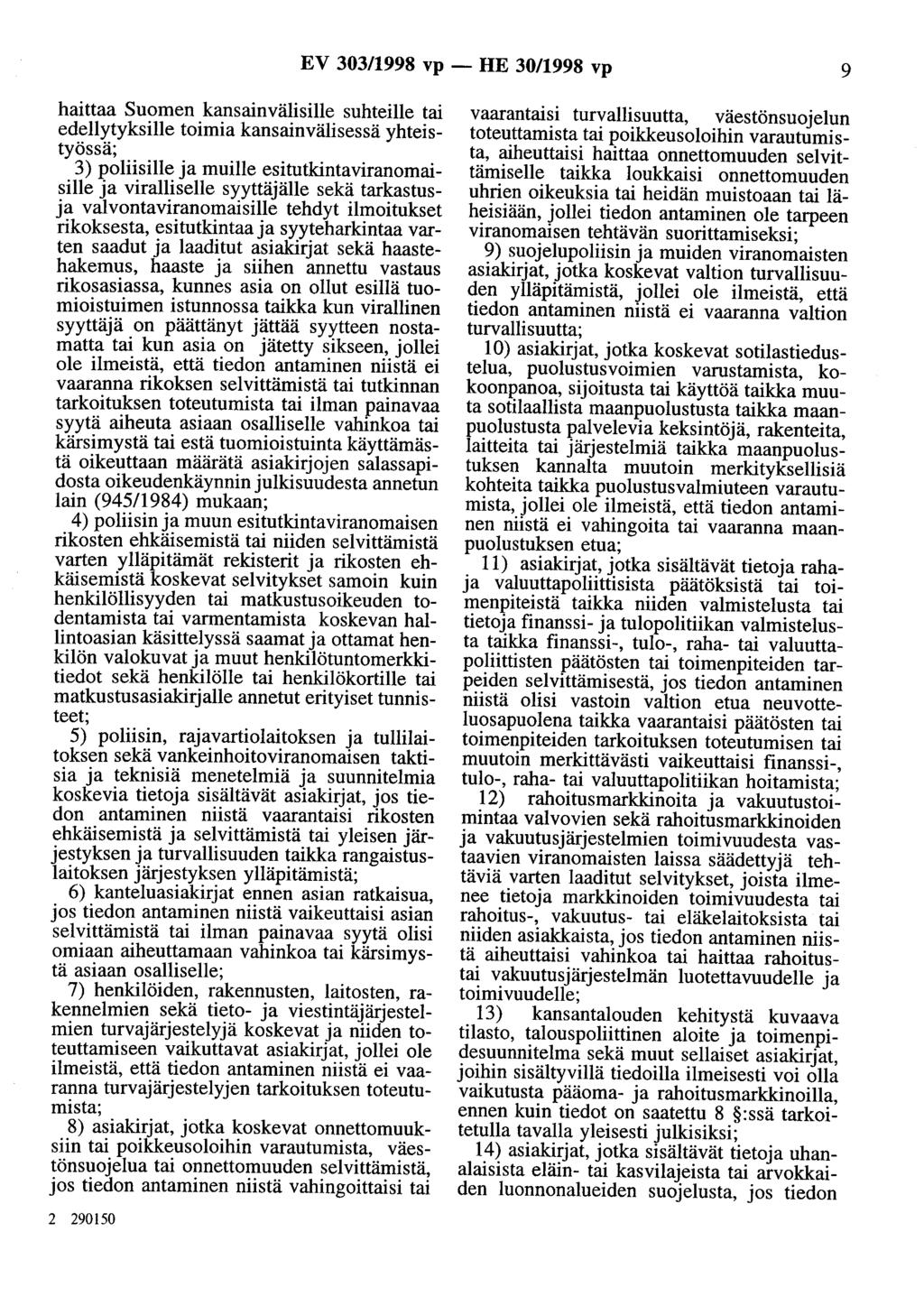 EV 303/1998 vp - HE 30/1998 vp 9 haittaa Suomen kansainvälisille suhteille tai edellytyksille toimia kansainvälisessä yhteistyössä; 3) poliisille ja muille esitutkintaviranomaisille ja viralliselle