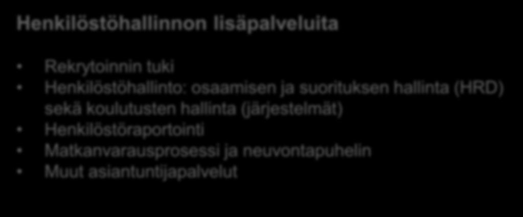 Palkka ja palvelutodistukset Asiakaspalvelu ja perusneuvonta Palvelussuhdetietojen hallinta (järjestelmät) Matkan ja kulunhallinta Taloushallinnon lisäpalveluita Talousarvion ja taloussuunnittelun